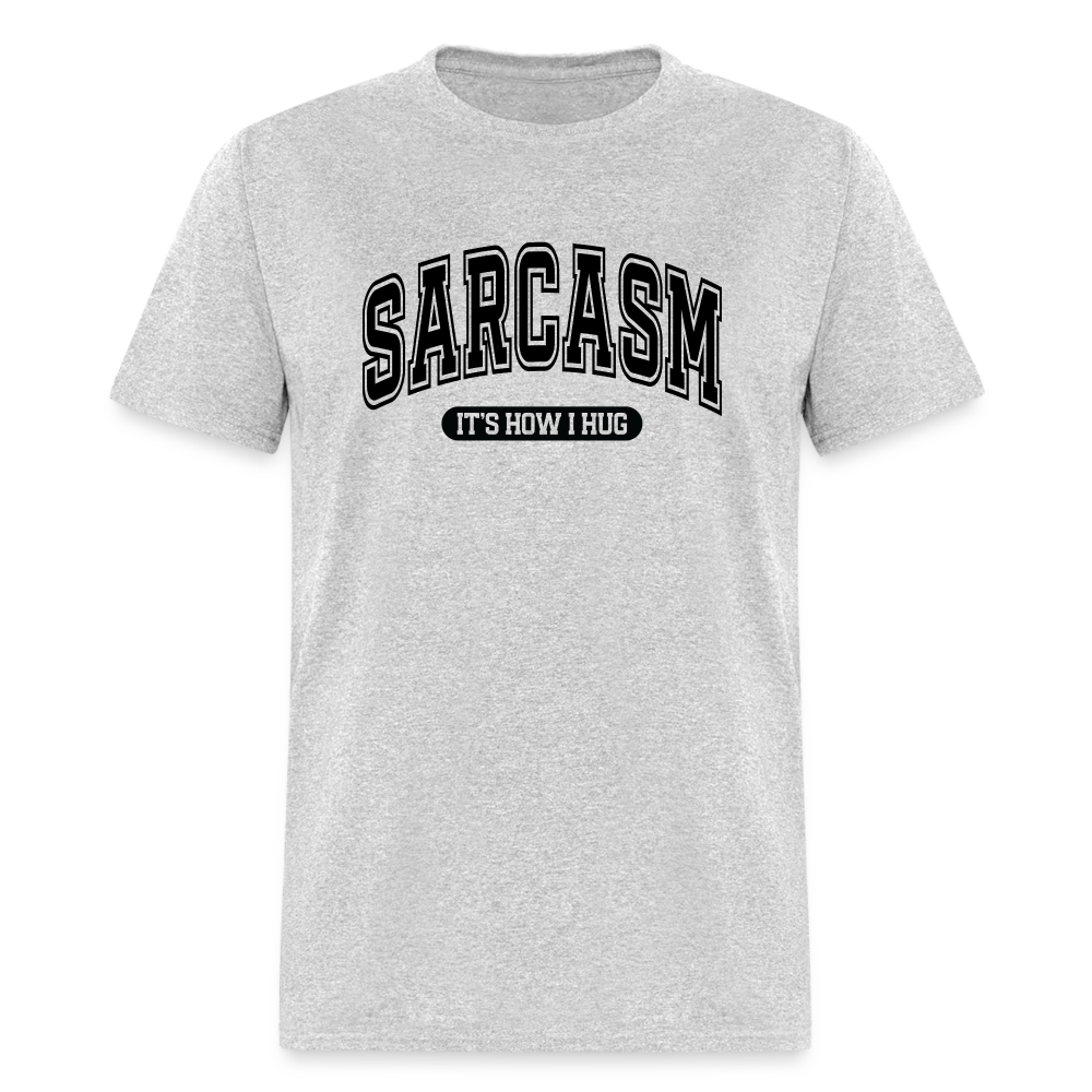 Sarcasm It's How I Hug T-Shirt - heather gray