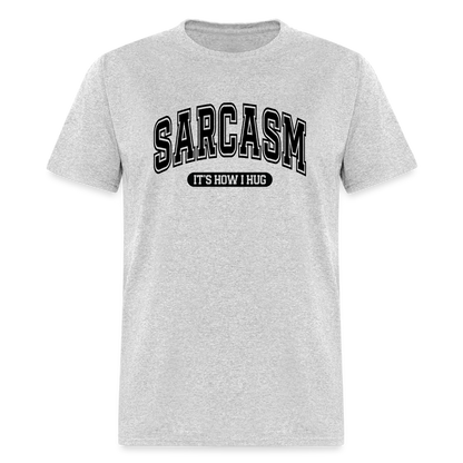 Sarcasm It's How I Hug T-Shirt - heather gray