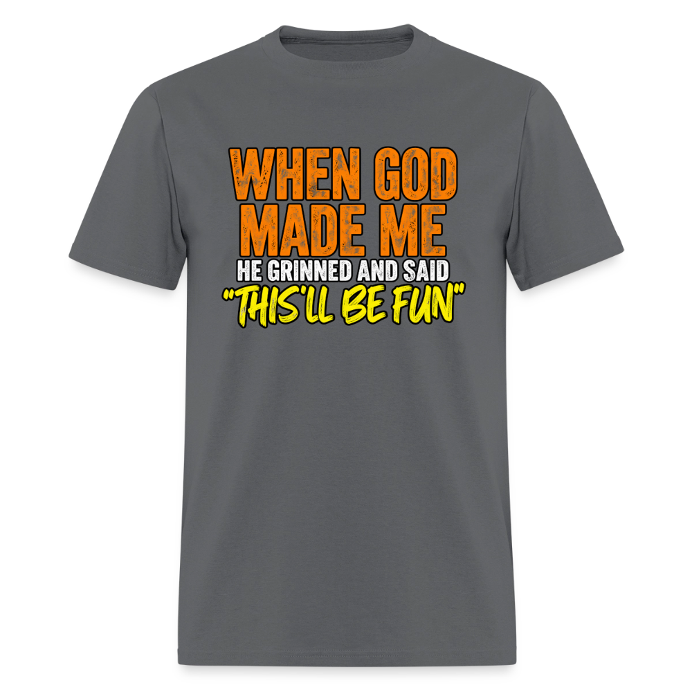 When God Made Me He Grinned – Funny T-Shirt - charcoal