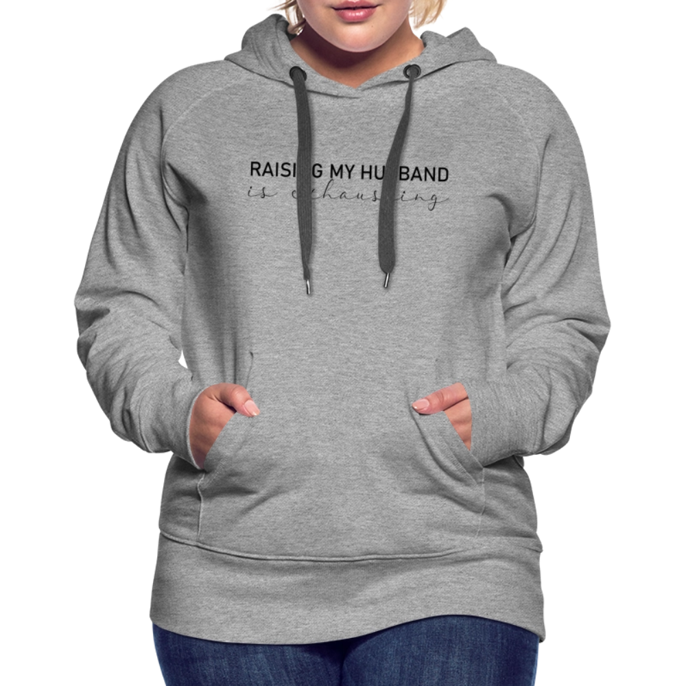 Raising My Husband is Exhausting Women’s Premium Hoodie - heather grey