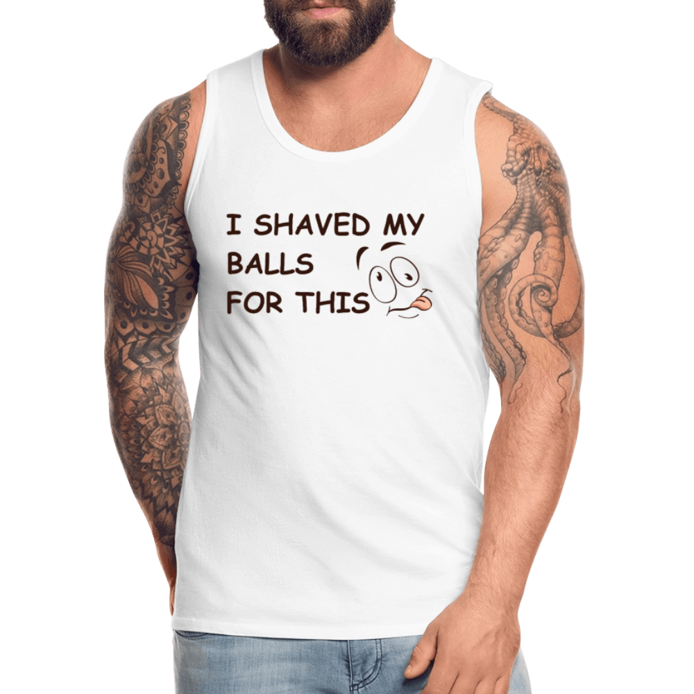 I Shaved My Balls For This (Funny Adult Humor) Men’s Premium Tank Top - white