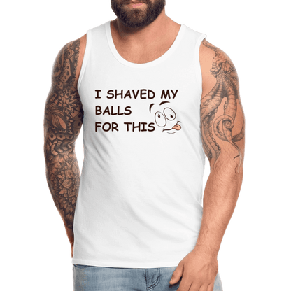 I Shaved My Balls For This (Funny Adult Humor) Men’s Premium Tank Top - white