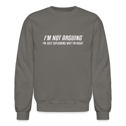 I'm Not Arguing I'm Just Explaining Why I'm Right Sweatshirt - asphalt gray