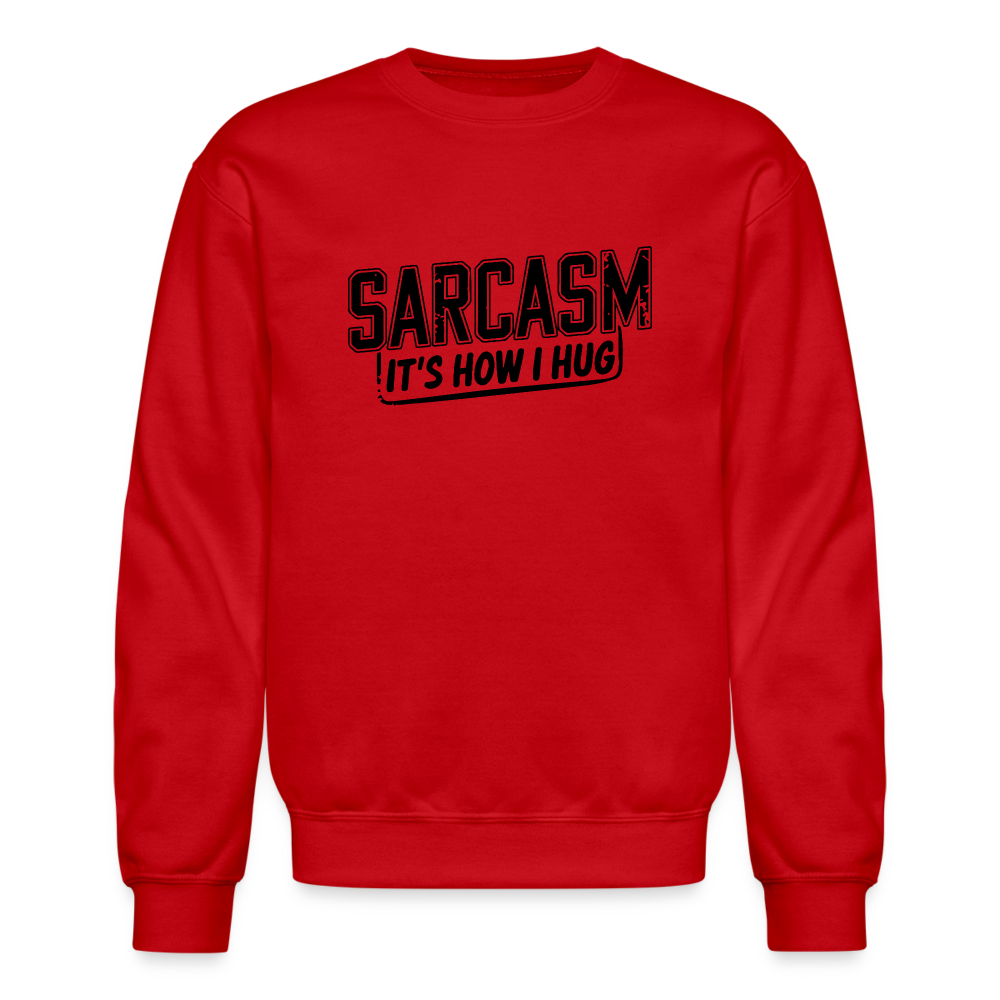 Sarcasm It's How I Hug Sweatshirt - red