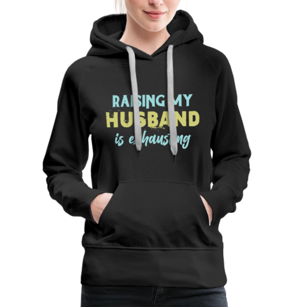 Raising My Husband is Exhausting Women’s Premium Hoodie - black