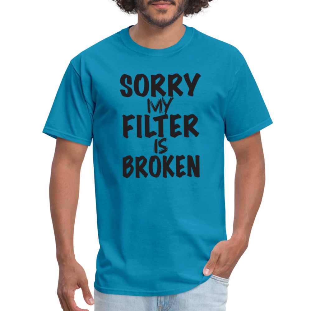 Sorry My Filter Is Broken T-Shirt - turquoise