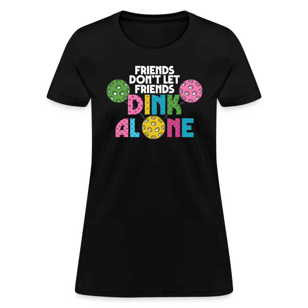 Friends Don't Let Friends Dink Alone (Pickleball) Women's T-Shirt - black