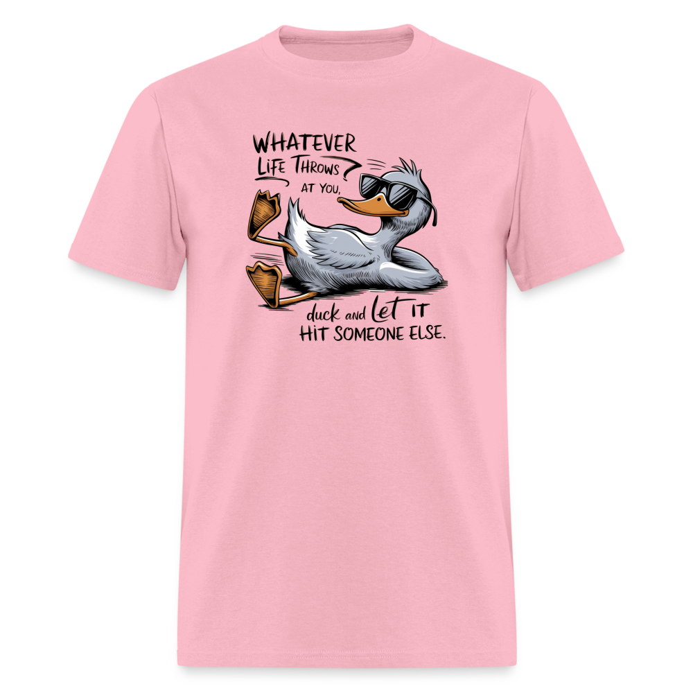 Whatever Life Throws At You, Duck Let It Hit Someone Else T-Shirt - pink