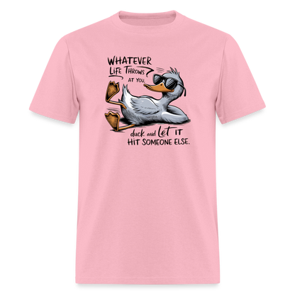 Whatever Life Throws At You, Duck Let It Hit Someone Else T-Shirt - pink