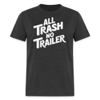 All Trash No Trailer T-Shirt - heather black