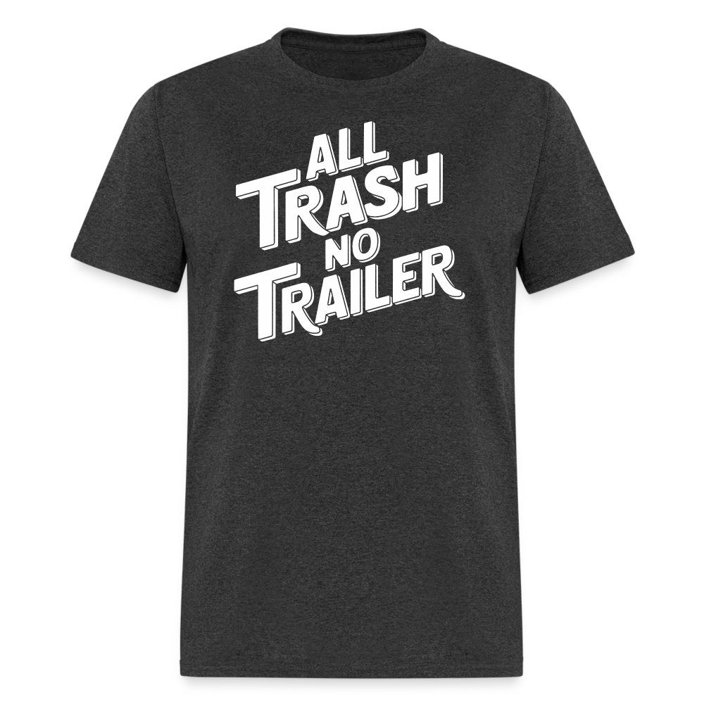 All Trash No Trailer T-Shirt - heather black