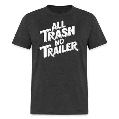 All Trash No Trailer T-Shirt - heather black