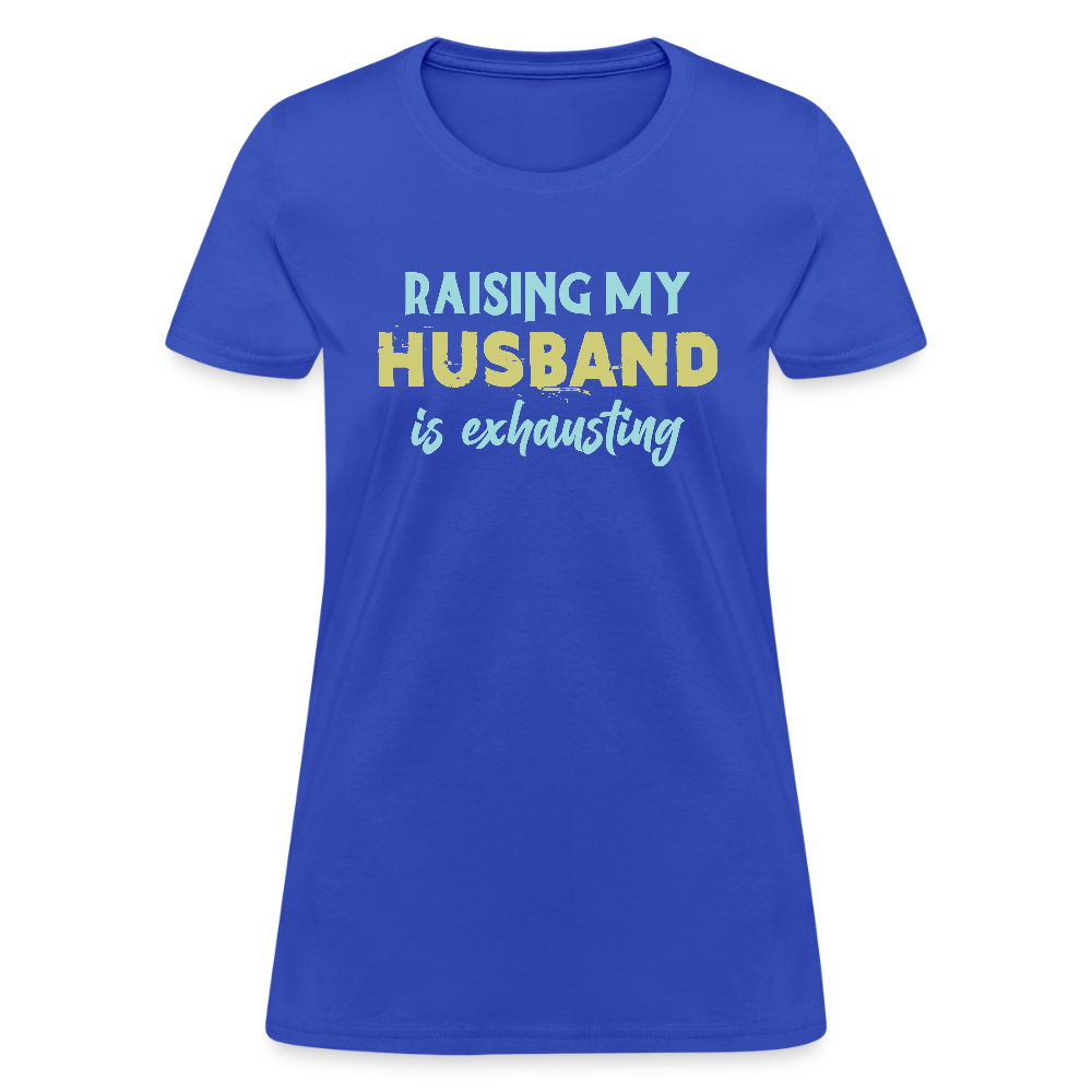 Raising My Husband is Exhausting Women's Contoured T-Shirt - royal blue