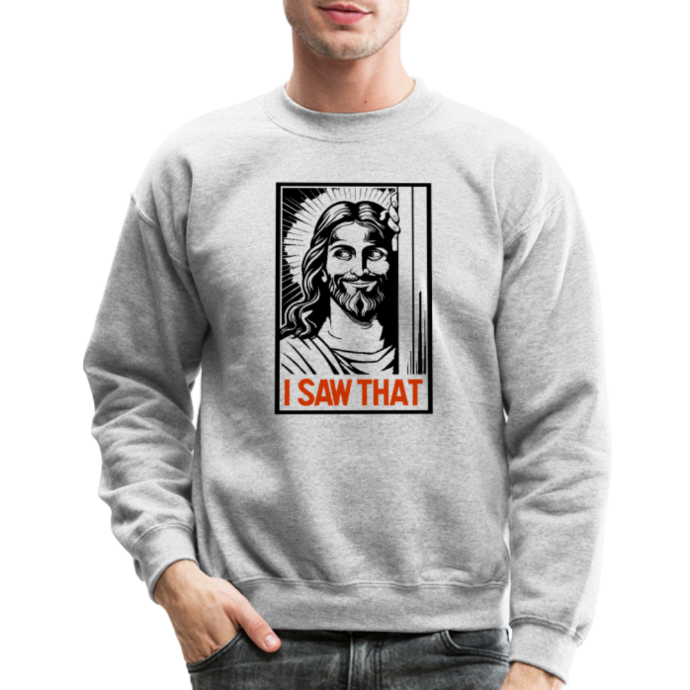 I Saw That (Jesus Saw That, Smirk) Sweatshirt - heather gray