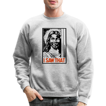 I Saw That (Jesus Saw That, Smirk) Sweatshirt - heather gray