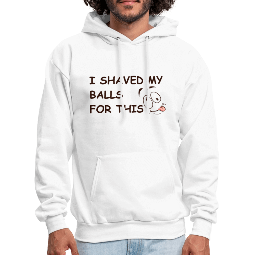 I Shaved My Balls For This (Funny Adult Humor) Hoodie - white