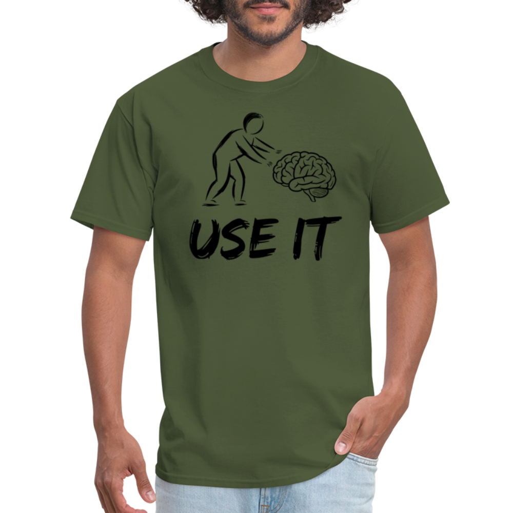 Funny You Have A Brain Use It (Sarcastic Humor) T-Shirt - military green