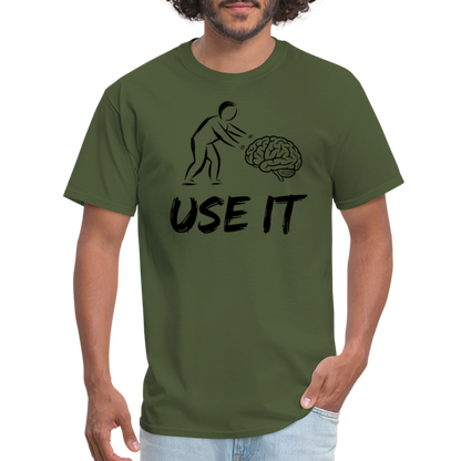 Funny You Have A Brain Use It (Sarcastic Humor) T-Shirt - military green