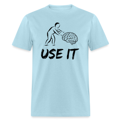 Funny You Have A Brain Use It (Sarcastic Humor) T-Shirt - powder blue