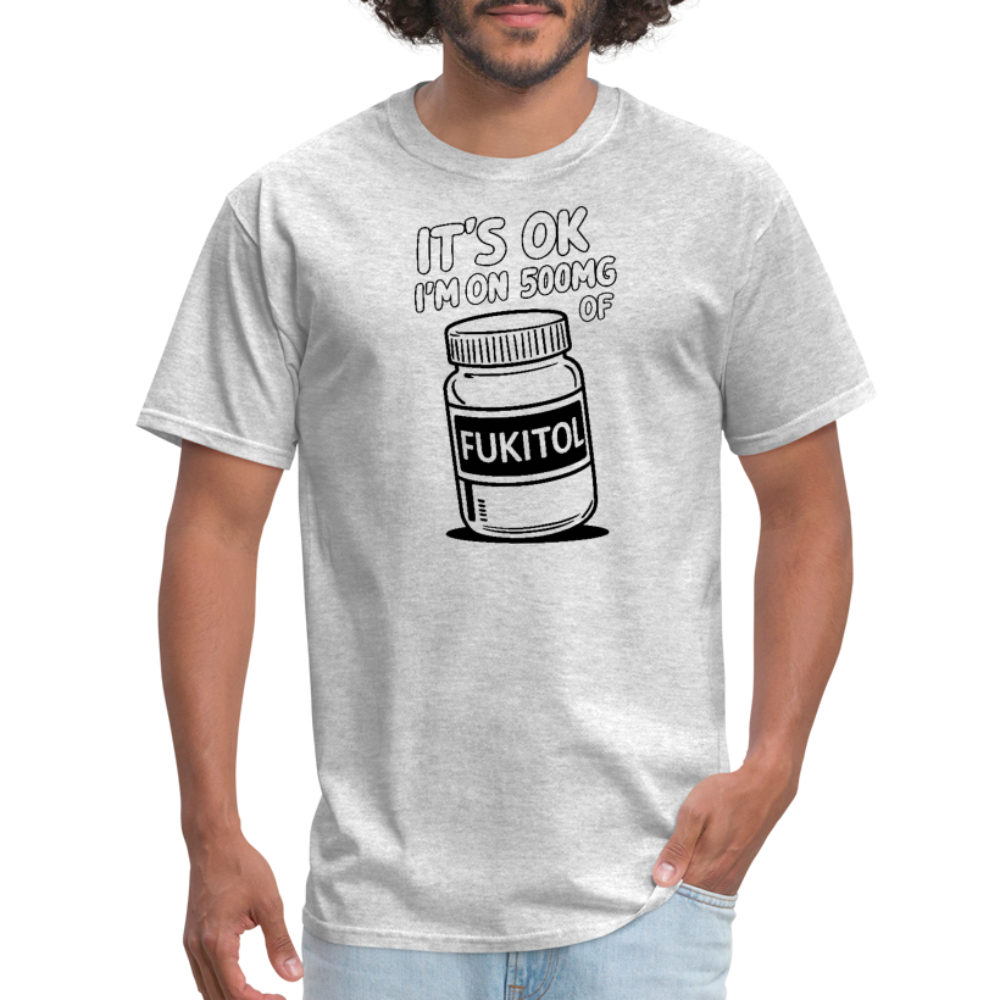 It's Ok I'm On 500mg of Fukitol T-Shirt - heather gray