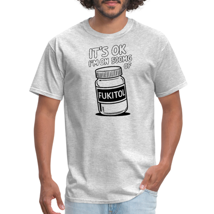 It's Ok I'm On 500mg of Fukitol T-Shirt - heather gray