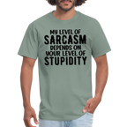 My Level of Sarcasm Depends on You Level of Stupidity T-Shirt - sage