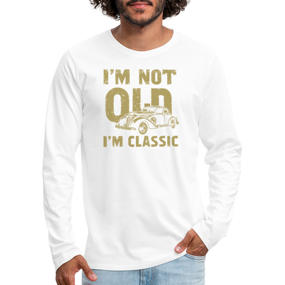 I'm Not Old I'M Classic Men's Premium Long Sleeve T-Shirt - white