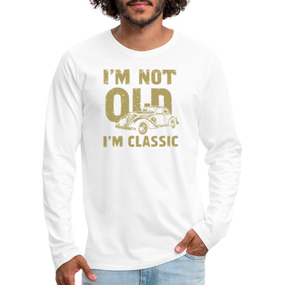 I'm Not Old I'M Classic Men's Premium Long Sleeve T-Shirt - white