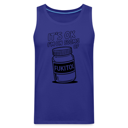 It's Ok I'm On 500mg of Fukitol Men’s Premium Tank Top - royal blue