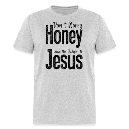 Don't Worry Honey Leave the Judgin' to Jesus T-Shirt - heather gray