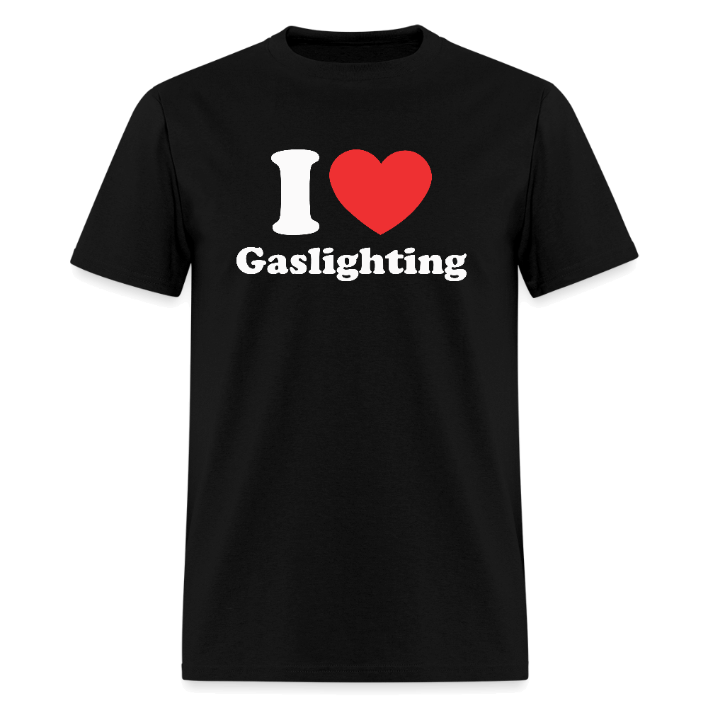 I Love Gaslighting T-Shirt – Funny & Sarcastic Graphic Tee Color: black