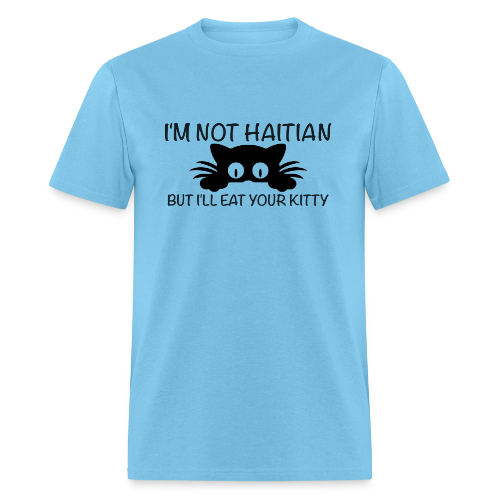 I'm Not Haitian But I'll Eat Your Kitty T-Shirt - aquatic blue