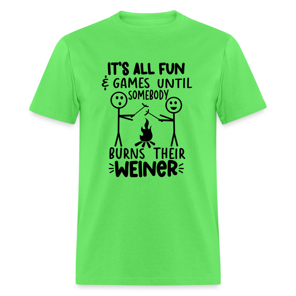 It's All Fun & Games Until Somebody Burns Their Weiner T-Shirt - kiwi