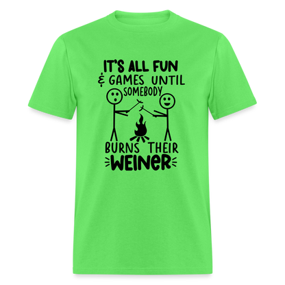 It's All Fun & Games Until Somebody Burns Their Weiner T-Shirt - kiwi