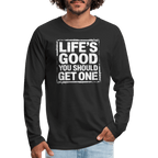 Life's Good You Should Get One Men's Premium Long Sleeve T-Shirt
