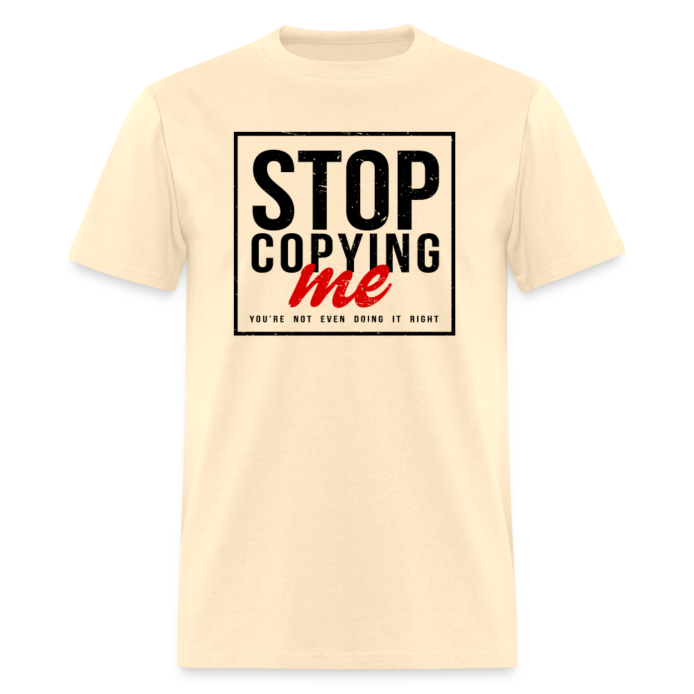 Stop Copying Me T-Shirt - natural