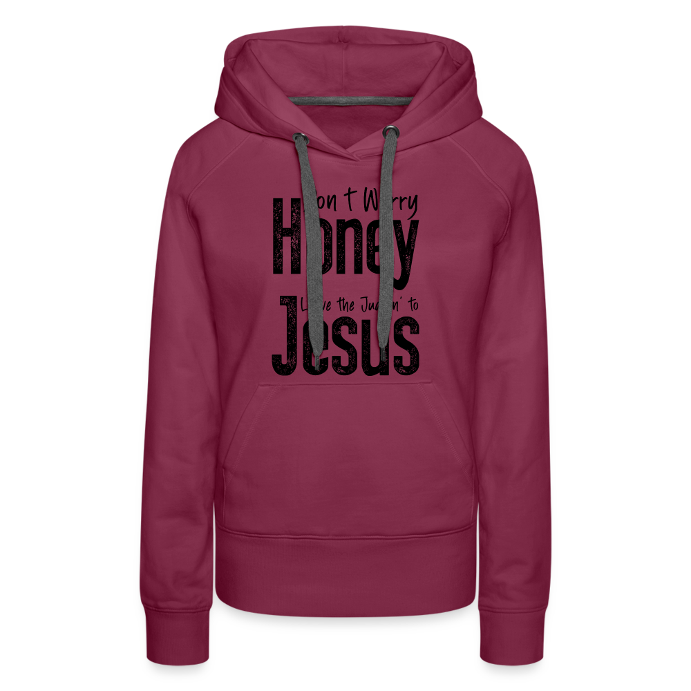 Don't Worry Honey Leave the Judgin' to Jesus Women’s Premium Hoodie - burgundy