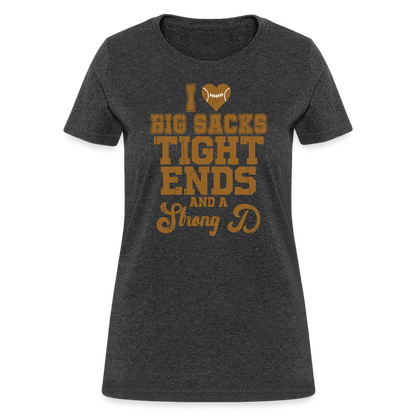 I Heart Big Sacks Tight Ends and A Strong D Women's T-Shirt (Football Season) - heather black