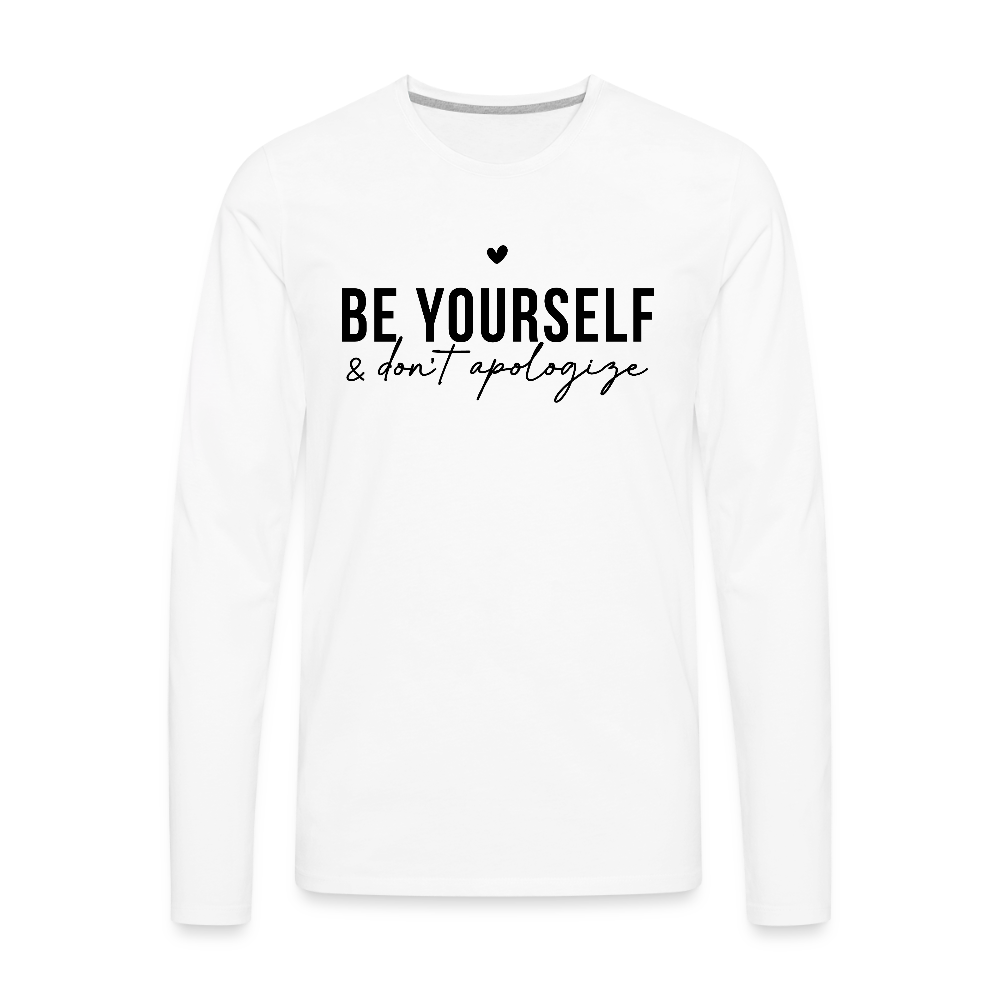 Be Yourself & Don’t Apologize Men’s Long Sleeve T-Shirt (Black Text) - white