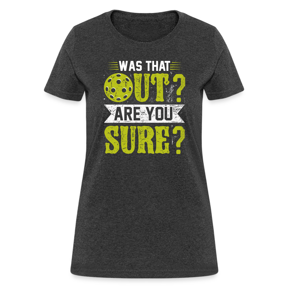 Was That Out Are You Sure (Pickleball) Women's Contoured T-Shirt - heather black