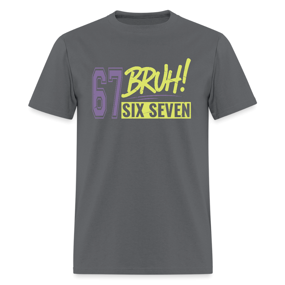 Six Seven Bruh 67 T-Shirt Color: charcoal