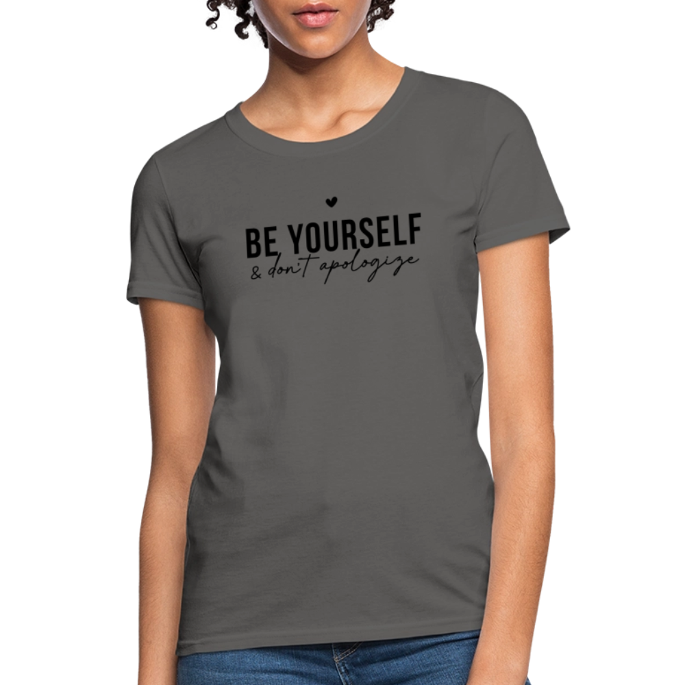Be Yourself Don’t Apologize Women’s Motivational Tee - charcoal