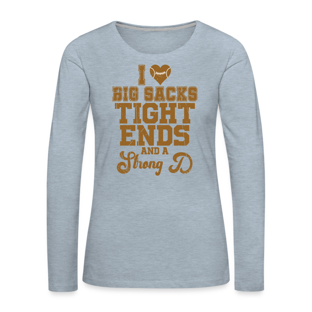 I Heart Big Sacks Tight Ends and A Strong D Women's Premium Long Sleeve T-Shirt (Football Season) - heather ice blue