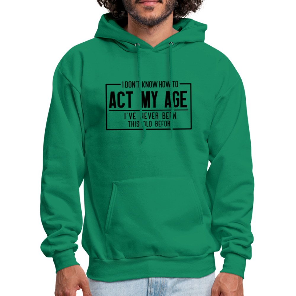 I Don't Know How To Act My Age Hoodie - kelly green