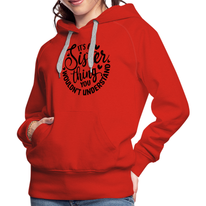 It's A Sister Thing You Wouldn't Understand Women’s Premium Hoodie - red