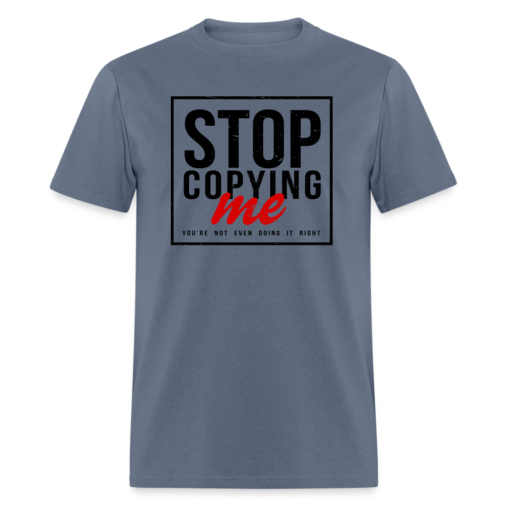 Stop Copying Me T-Shirt - denim