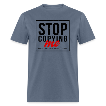 Stop Copying Me T-Shirt - denim