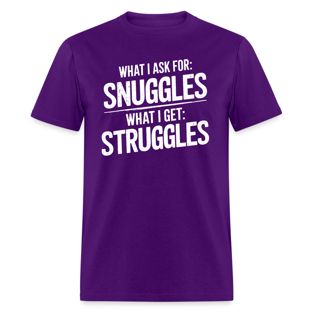 What I Ask For: Snuggles, What I Get: Struggles T-Shirt - purple