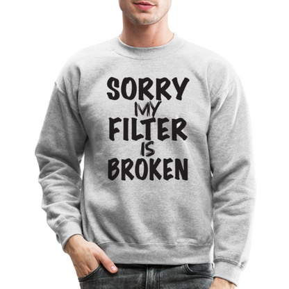 Sorry My Filter Is Broken Sweatshirt - heather gray