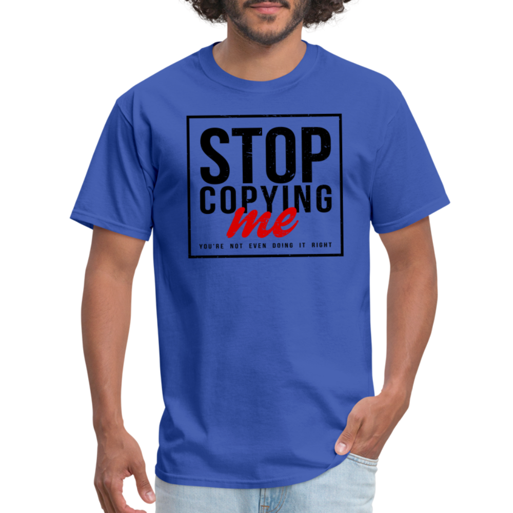 Stop Copying Me T-Shirt - royal blue